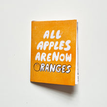 Load image into Gallery viewer, All Apples Are Now Oranges Zine
